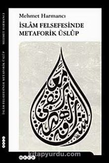 İslam Felsefesinde Metaforik Üslup - Mehmet Harmancı
