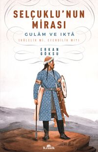 Selçuklu'nun Mirası & Gulam ve Ikta (Kölelik mi, Efendilik mi?)