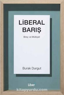 Liberal Barış Birey ve Mülkiyet - Burak Durgut