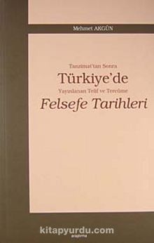 Tanzimat'tan Sonra Türkiye'de Yayınlanan Telif ve Tercüme Felsefe Tarihleri