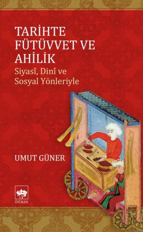 Tarihte Fütüvvet ve Ahilik & Siyasi, Dini ve Sosyal Yönleriyle