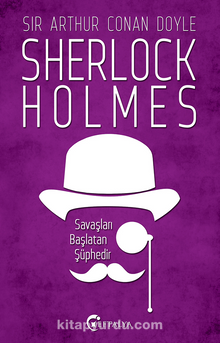 Savaşları Başlatan Şüphedir / Sherlock Holmes - Sir Arthur Conan Doyle