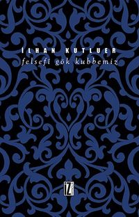 Felsefi Gök Kubbemiz