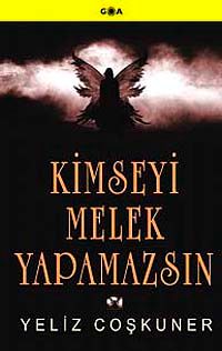 Kimseyi Melek Yapamazsın