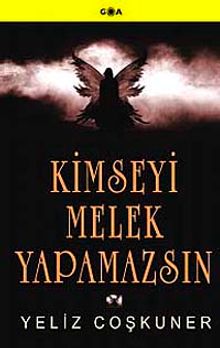 Kimseyi Melek Yapamazsın