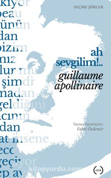 Ah Sevgilim !.. - Guillaume Apollinaire
