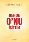 Bende O&rsquo;nu İşittim