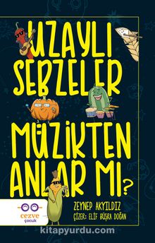 Uzaylı Sebzeler Müzikten Anlar Mı? - Zeynep Akyıldız