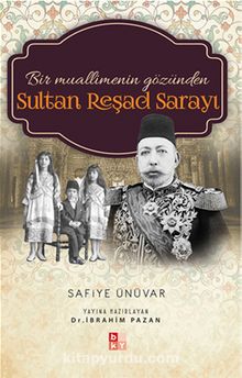 Bir Muallimenin Gözünden Sultan Reşad Sarayı - Safiye Ünüvar