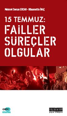 15 Temmuz: Failler Süreçler Olgular