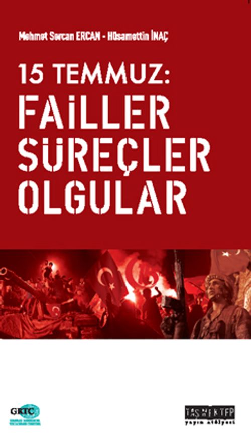 15 Temmuz: Failler Süreçler Olgular