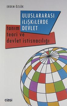 Uluslararası İlişkilerde Devlet & Tanım Teori ve Devlet İstisnacılığı