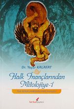 Halk İnançlarından Mitolojiye -1 & Türk Kültürlü Halklarda Halk İnançları