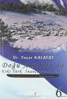 Doğu Anadolu'da Eski Türk İnançlarının  İzleri / Türk Kültürlü Halklarda Halk İnançları