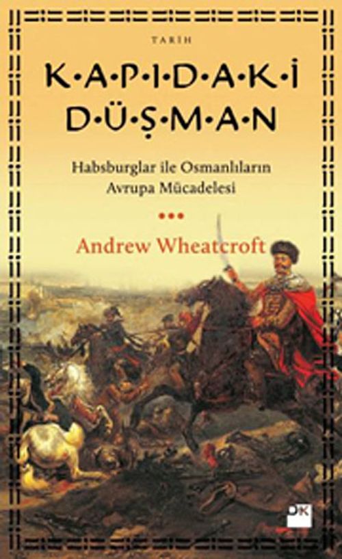 Kapıdaki Düşman & Habsburglar İle Osmanlıların Avrupa Mücadelesi