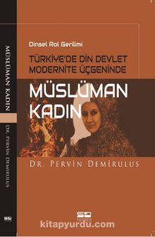 Dinsel Rol Gerilimi Türkiye’de Din Devlet Modernite Üçgeninde Müslüman Kadın