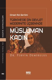 Dinsel Rol Gerilimi Türkiye’de Din Devlet Modernite Üçgeninde Müslüman Kadın