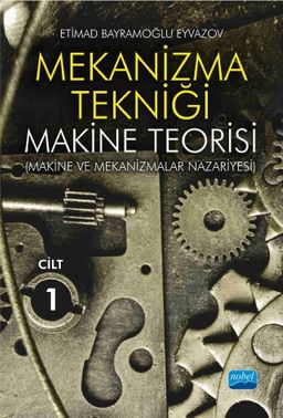 Mekanizma Tekniği & Makine Teorisi (Makine ve Mekanizmalar Nazariyesi) Cilt 1