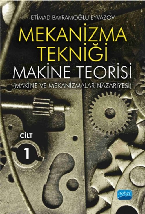 Mekanizma Tekniği & Makine Teorisi (Makine ve Mekanizmalar Nazariyesi) Cilt 1