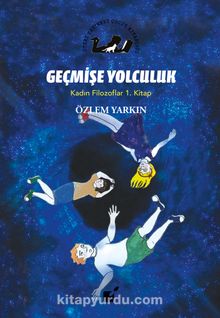 Geçmişe Yolculuk / Kadın Filozoflar 1. Kitap - Özlem Yarkın