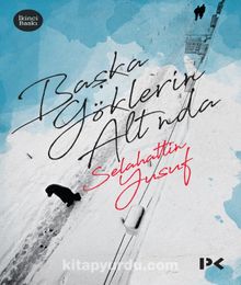 Başka Göklerin Altında - Selahattin Yusuf