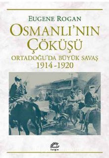 Osmanlı'nın Çöküşü & Ortadoğu’da Büyük Savaş 1914-1920