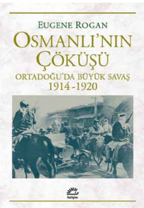 Osmanlı'nın Çöküşü & Ortadoğu'da Büyük Savaş 1914-1920