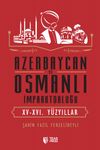 Azerbaycan ve Osmanlı İmparatorluğu (XV-XVI. Y&uuml;zyıllar)