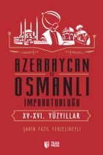 Azerbaycan ve Osmanlı İmparatorluğu (XV-XVI. Yüzyıllar)