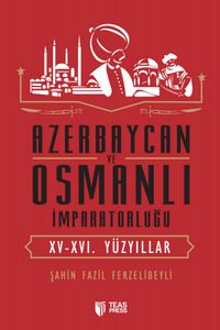 Azerbaycan ve Osmanlı İmparatorluğu (XV-XVI. Yüzyıllar)