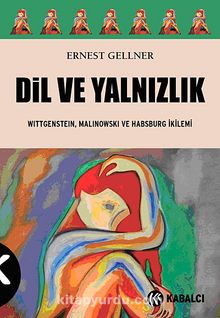 Dil ve Yalnızlık & Wittgenstein, Malinowski ve Habsburg İkilemi