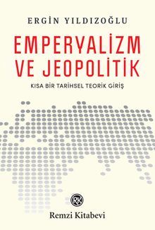 Emperyalizm ve Jeopolitik & Kısa Bir Tarihsel Teorik Girişi