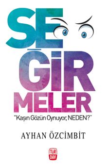 Seğirmeler & Kaşın Gözün Ayrı Oynuyor, Neden?