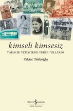 Kimseli Kimsesiz & Yakacık Yetiştirme Yurdu Yıllarım