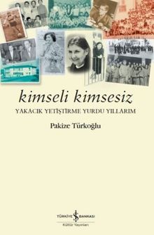 Kimseli Kimsesiz & Yakacık Yetiştirme Yurdu Yıllarım
