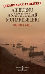 Çıkarmadan Tahliyeye Arıburnu Anafartalar Muharebeleri