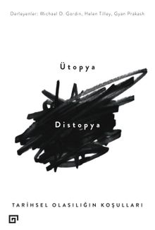 Ütopya - Distopya & Tarihsel Olasılığın Koşulları