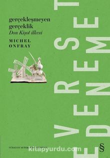 Gerçekleşmeyen Gerçeklik Don Kişot İlkesi - Michel Onfray
