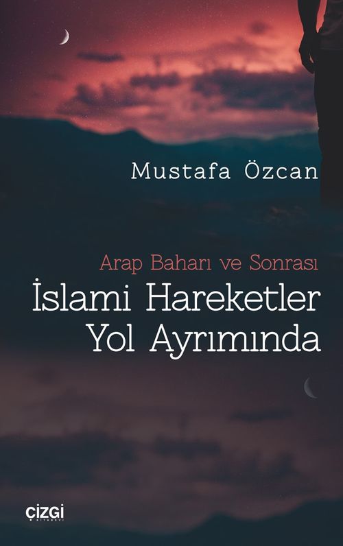 İslami Hareketler Yol Ayrımında & Arap Baharı ve Sonrası