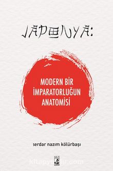 Japonya: Modern Bir İmparatorluğun Anatomisi - Serdar Nazım Kölürbaşı