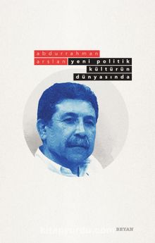 Yeni Politik Kültürün Dünyasında - Abdurrahman Arslan