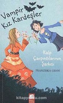Vampir Kız Kardeşler & Kalp Çarpıntılarının Şarkısı - Franziska Gehm