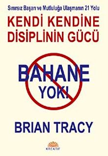 Bahane Yok / Kendi Kendine Disiplin Gücü & Sınırsız Başarı ve Mutluluğa Ulaşmanın 21 Yolu