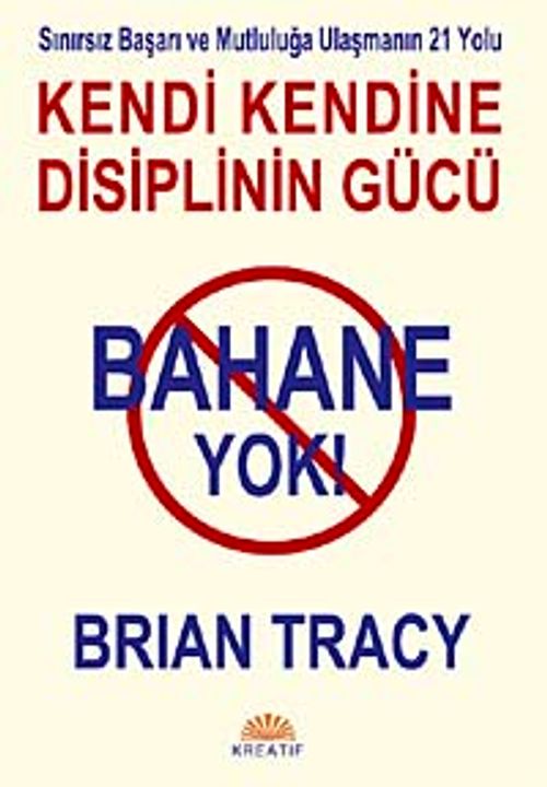 Bahane Yok / Kendi Kendine Disiplin Gücü & Sınırsız Başarı ve Mutluluğa Ulaşmanın 21 Yolu