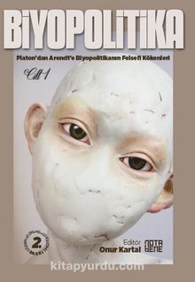 Biyopolitika 1. Cilt & Platon’dan Arendt’e Biyopolitikanın Felsefi Kökenleri - Bilinmeyen Yazar