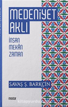 Medeniyet Aklı & İnsan Mekan Zaman - Savaş Ş. Barkçin