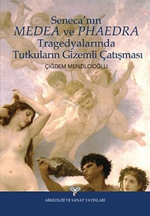 Seneca'nın Medea ve Phaedra Tragedyalarında Tutkuların Gizemli Çatışması