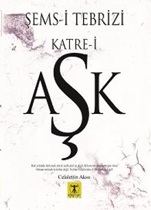 Şemsi Tebrizi Katre-i Aşk - Celalettin Aksu