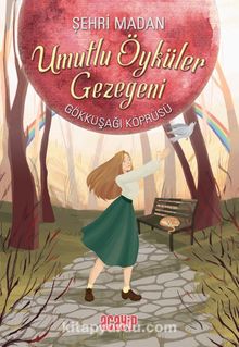 Gökkuşağı Köprüsü / Umutlu Öyküler Gezegeni 1 - Şehri Madan