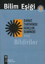 Bilim Eşiği -1 & Bildiriler / Sanat Tarihinde Gençler Semineri 2003